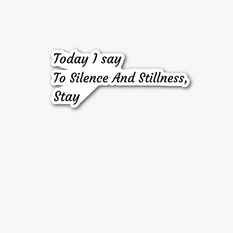 Silence and Stillness, Stay