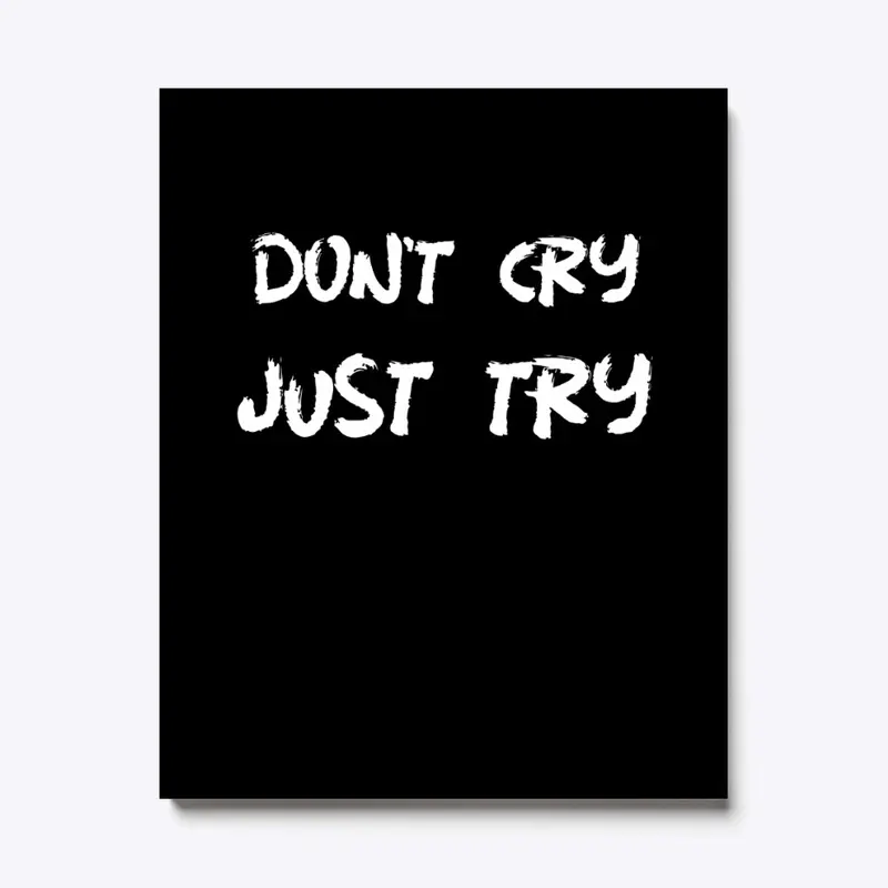 Don't Cry, Just Try